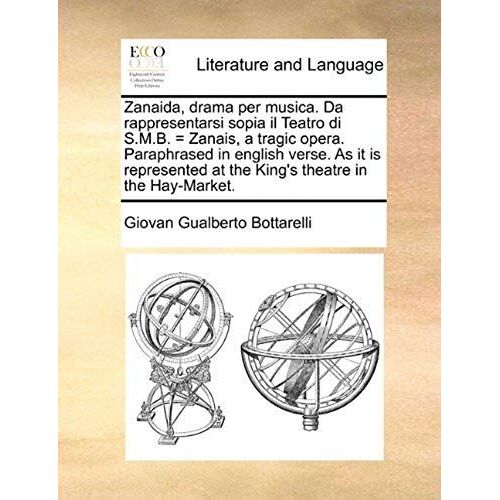 Zanaida, Drama Per Musica. Da Rappresentarsi Sopia Il Teatro Di S.M.B. = Zanais, A Tragic Opera. Paraphrased In English Verse. As It Is Represented At