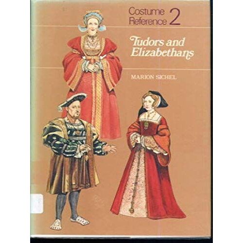 Costume Reference: Tudors And Elizabethans V. 2