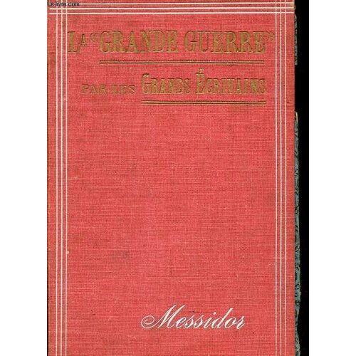 Messidor : La Grande Guerre Par Les Grands Écrivains Du N°1 Au N°10 + Un Numéro Hors-Série + Almanach 1915 (1 Volume).