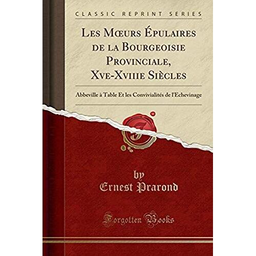 Prarond, E: Moeurs Épulaires De La Bourgeoisie Provinciale,