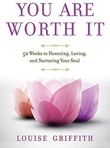 You Are Worth It: 52 Weeks To Honoring, Loving, And Nurturing Your Soul