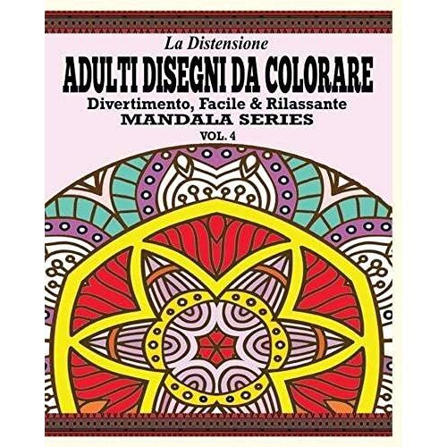 La Distensione Adulti Disegni Da Colorare: Divertimento, Facile & Rilassante Mandala Series (Vol. 4)