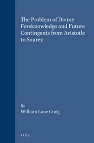 The Problem Of Divine Foreknowledge And Future Contingents From Aristotle To Suarez