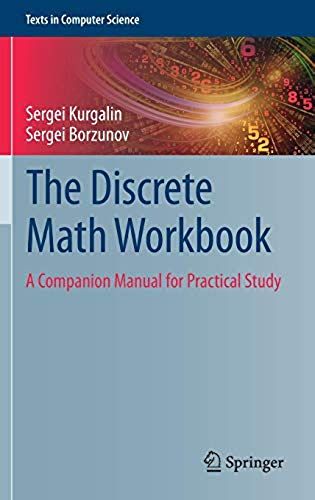 The Discrete Math Workbook : A Companion Manual For Practical Study