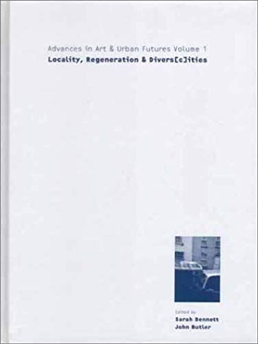 Locality, Regeneration And Divers(C)Ities: Advances In Art And Urban Futures Volume 1