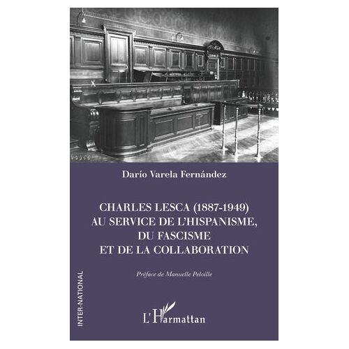 Charles Lesca (1887-1949) Au Service De L'hispanisme, Du Fascisme Et De La Collaboration