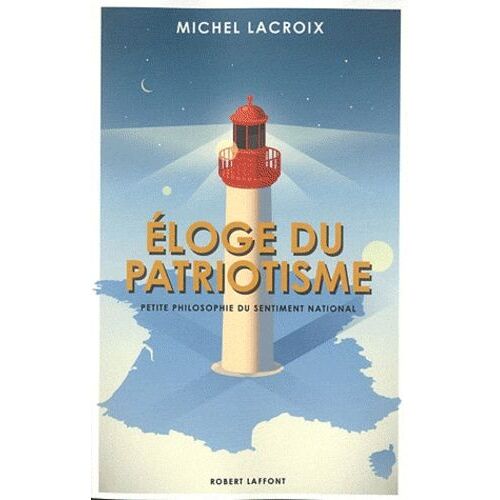 Eloge Du Patriotisme - Petite Philosophie Du Sentiment National