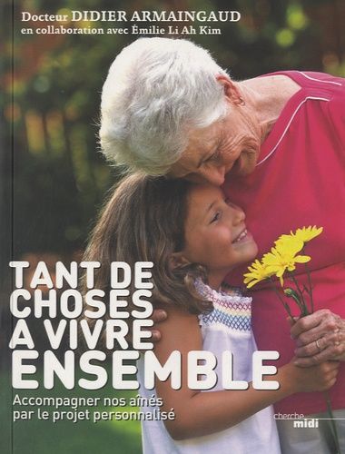 Tant De Choses À Vivre Ensemble - Accompagner Nos Aînés Par Le Projet Personnalisé