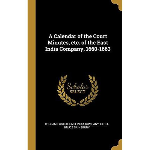A Calendar Of The Court Minutes, Etc. Of The East India Company, 1660-1663
