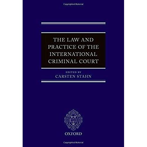 The Law And Practice Of The International Criminal Court