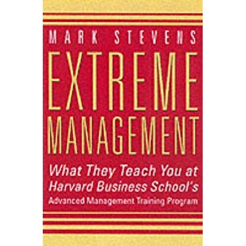 Extreme Management: What They Teach You At Harvard Business School's Advanced Management Training Program