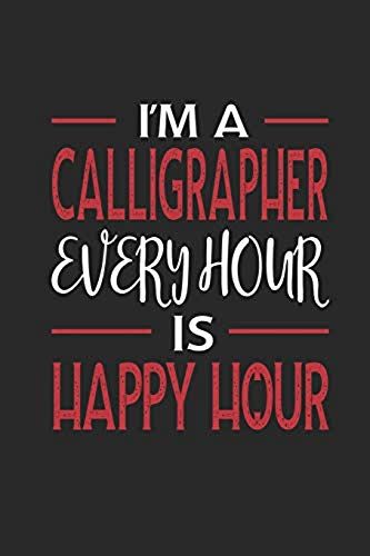 I'm A Calligrapher Every Hour Is Happy Hour: Funny Blank Lined Journal Notebook, 120 Pages, Soft Matte Cover, 6 X 9