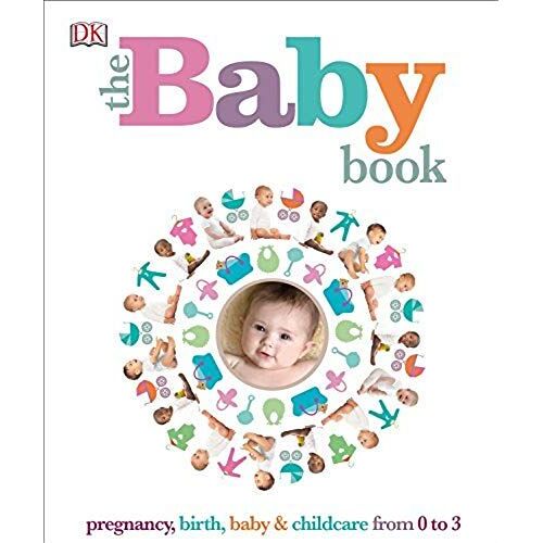 The Baby Book: Pregnancy, Birth, Baby And Childcare From 0 To 3