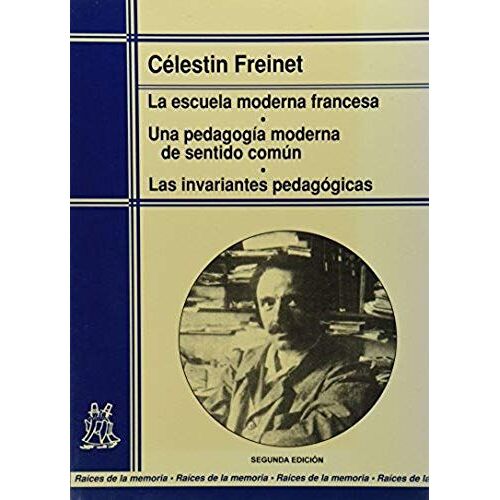 La Escuela Moderna Francesa : Una Pedagogía Moderna De Sentido Común : Las Invariantes Pedagógicas
