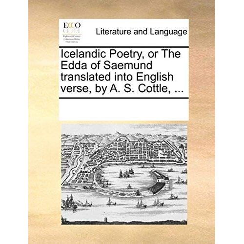 Icelandic Poetry, Or The Edda Of Saemund Translated Into English Verse, By A. S. Cottle, ...