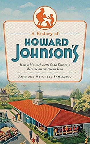 A History Of Howard Johnsons: How A Massachusetts Soda Fountain Became An American Icon