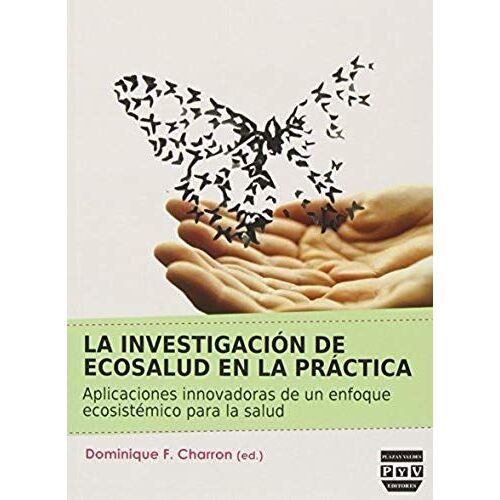 La Investigación De Ecosalud En La Práctica : Aplicaciones Innovadoras De Un Enfoque Ecosistémico Para La Salud