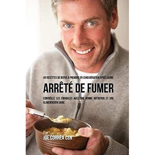 40 Recettes De Repas À Prendre En Considération Après Avoir Arrêté De Fumer
