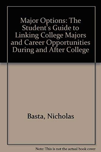 Major Options: The Student's Guide To Linking College Majors And Career Opportunities During And After College