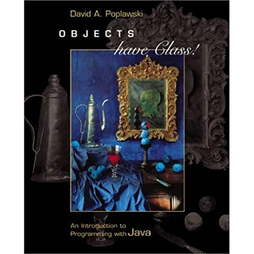 Objects Have Class: An Introduction To Programming With Java