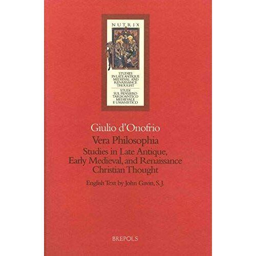 Vera Philosophia: Studies In Late Antique, Early Medieval And Renaissance Christian Thought