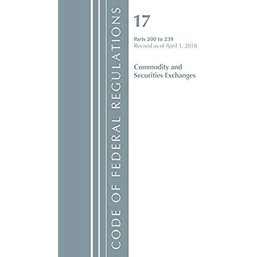 Code Of Federal Regulations, Title 17 Commodity And Securities Exchanges 200-239, Revised As Of April 1, 2018