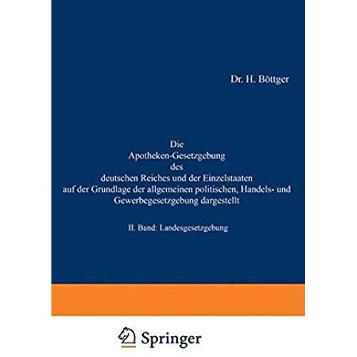 Die Apotheken-Gesetzgebung Des Deutschen Reiches Und Der Einzelstaaten Auf Der Grundlage Der Allgemeinen Politischen, Handels- Und Gewerbegesetzgebung Dargestellt