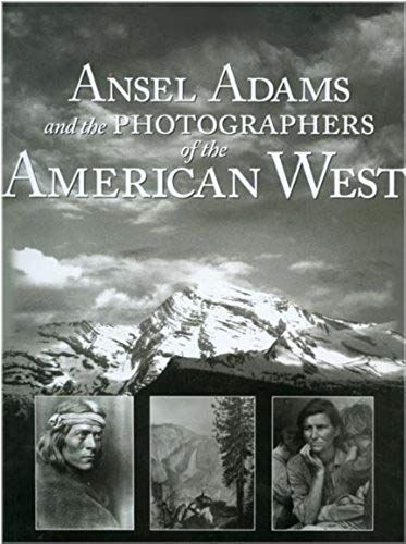 Ansel Adams & Photographers Of The American West