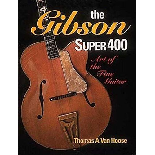 The Gibson Super 400: Art Of The Fine Guitar