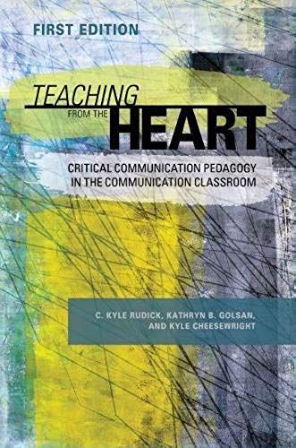 Teaching From The Heart: Critical Communication Pedagogy In The Communication Classroom