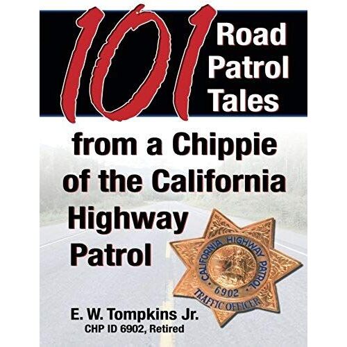 101 Road Patrol Tales From A Chippie Of The California Highway Patrol