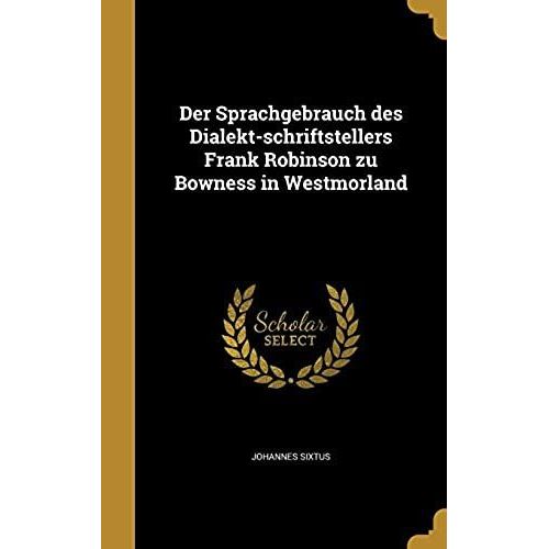Der Sprachgebrauch Des Dialekt-Schriftstellers Frank Robinson Zu Bowness In Westmorland