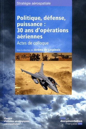 Politique, Défense, Puissance : 30 Ans D'opérations Aériennes - Actes De Colloque