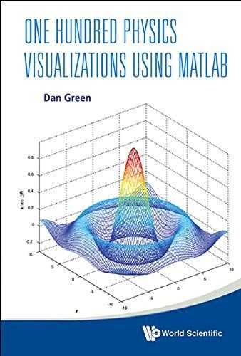 One Hundred Physics Visualizations Using Matlab (With Dvd-Rom)