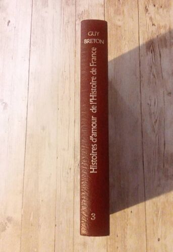 Histoires D'amour De L'histoire De France . Tome 3 Seul. Par Guy Breton. France Loisirs.
