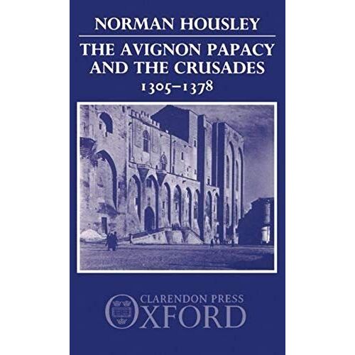The Avignon Papacy And The Crusades, 1305-1378