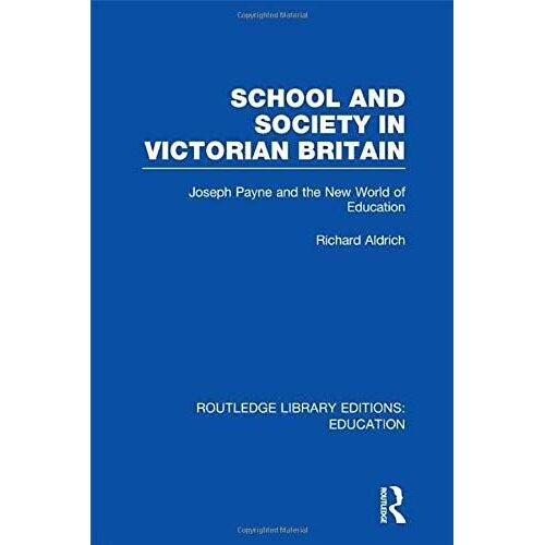 School And Society In Victorian Britain: Joseph Payne And The New World Of Education (Routledge Library Editions: Education)