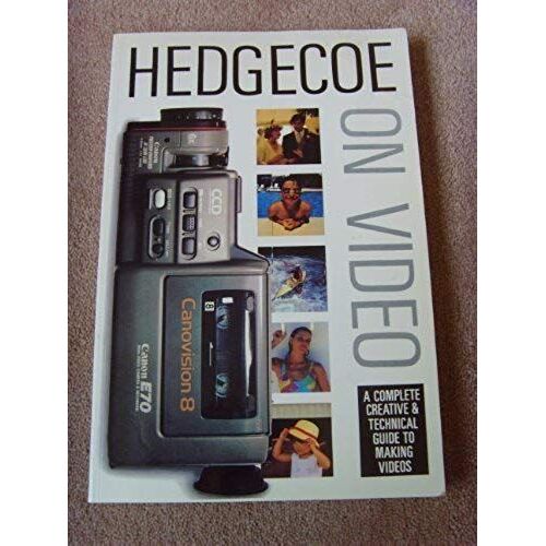 Hedgecoe On Video: A Complete Creative And Technical Guide To Making Videos