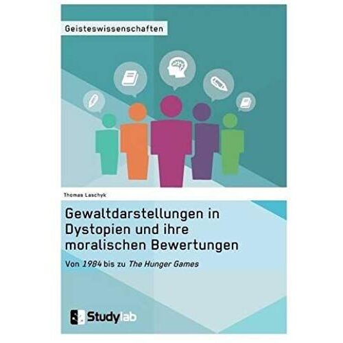 Gewaltdarstellungen In Dystopien Und Ihre Moralischen Bewertungen. Von "1984" Bis Zu "The Hunger Games