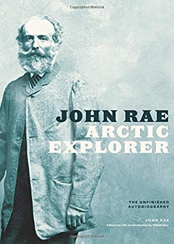 John Rae, Arctic Explorer: The Unfinished Autobiography