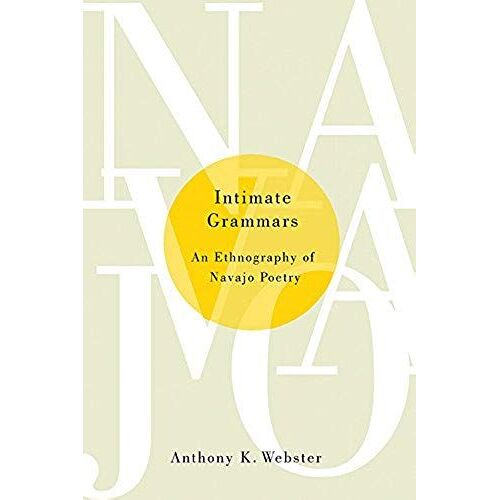 Intimate Grammars: An Ethnography Of Navajo Poetry