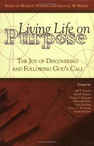 Living Life On Purpose: The Joy Of Discovering And Following God's Call