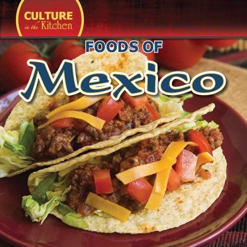 Culture In The Kitchen Foods Of Mexico