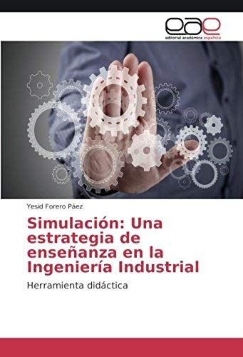 Simulación: Una Estrategia De Enseñanza En La Ingeniería Industrial