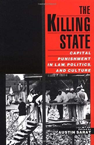 The Killing State: Capital Punishment In Law, Politics, And Culture