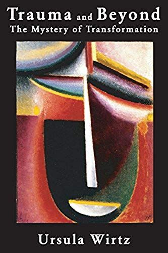Trauma And Beyond: The Mystery Of Transformation