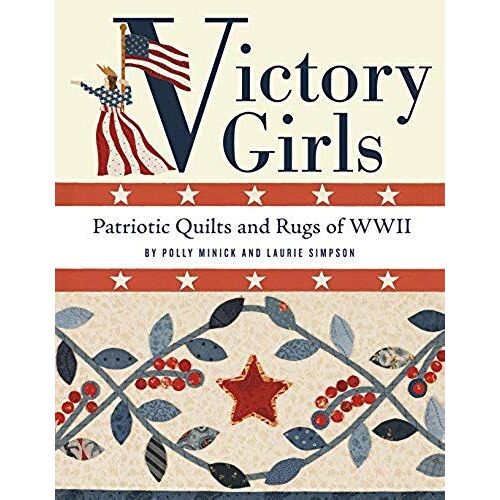 Victory Girls: Patriotic Quilts And Rugs Of Wwii