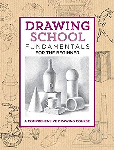 Drawing School: Fundamentals For The Beginner