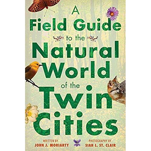 A Field Guide To The Natural World Of The Twin Cities