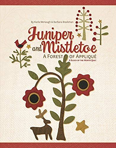 Juniper And Mistletoe: A Forest Of Applique